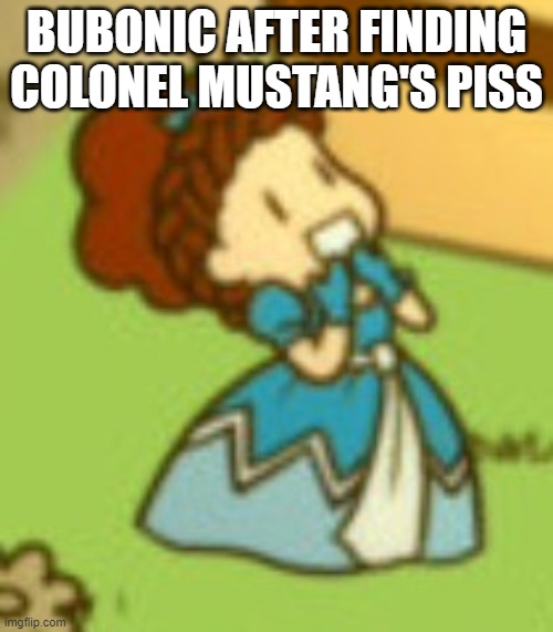 There I spelled it right this time | BUBONIC AFTER FINDING COLONEL MUSTANG'S PISS | image tagged in excited muffintop,demisexual_sponge | made w/ Imgflip meme maker