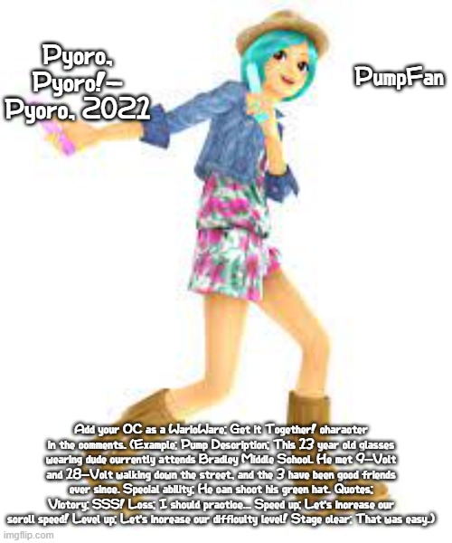 Good fit/Decent fit/Neutral fit/OK fit/Bad fit is optional, but you can put it if you want. | Pyoro, Pyoro!- Pyoro, 2021; PumpFan; Add your OC as a WarioWare: Get it Together! character in the comments. (Example: Pump Description: This 13 year old glasses wearing dude currently attends Bradley Middle School. He met 9-Volt and 18-Volt walking down the street, and the 3 have been good friends ever since. Special ability: He can shoot his green hat. Quotes: Victory: SSS! Loss: I should practice... Speed up: Let's increase our scroll speed! Level up: Let's increase our difficulty level! Stage clear: That was easy.) | image tagged in antonioruiz7 aka pumpfan's rena announcement template,warioware,ocs | made w/ Imgflip meme maker