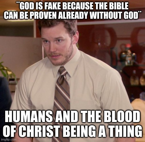 Afraid To Ask Andy | ¨GOD IS FAKE BECAUSE THE BIBLE CAN BE PROVEN ALREADY WITHOUT GOD¨; HUMANS AND THE BLOOD OF CHRIST BEING A THING | image tagged in memes,afraid to ask andy | made w/ Imgflip meme maker