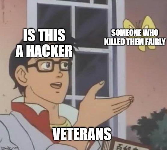 veterans like ninja are annoying | SOMEONE WHO KILLED THEM FAIRLY; IS THIS A HACKER; VETERANS | image tagged in memes,is this a pigeon | made w/ Imgflip meme maker