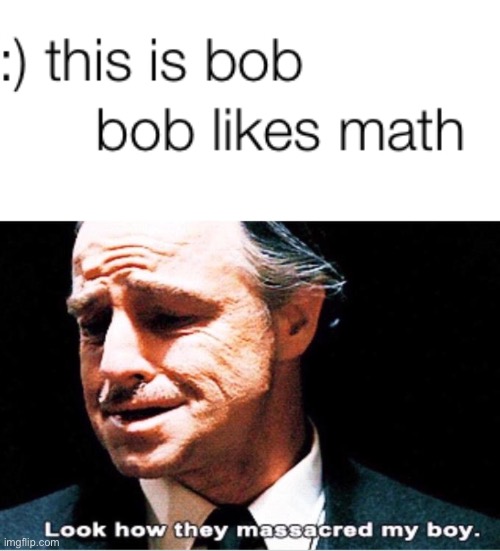 I was doing math online for school and i saw this | image tagged in look how they massacred my boy | made w/ Imgflip meme maker
