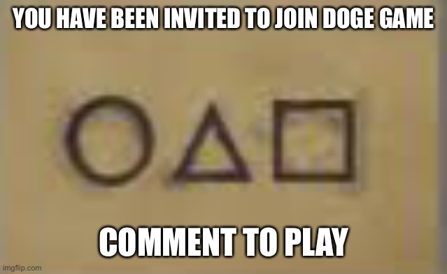Winner gets 49 upvotes | YOU HAVE BEEN INVITED TO JOIN DOGE GAME; COMMENT TO PLAY | made w/ Imgflip meme maker