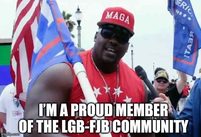 Proud member of the LGB-FJB Community | I’M A PROUD MEMBER OF THE LGB-FJB COMMUNITY | image tagged in maga hulk says,biden sucks,fuck joe biden,let's go brandon | made w/ Imgflip meme maker