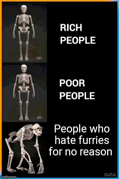 It needs to stop | People who hate furries for no reason | image tagged in abnormal human skeleton | made w/ Imgflip meme maker