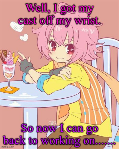 something.. | Well, I got my cast off my wrist. So now I can go back to working on....... | image tagged in akira yamatoga | made w/ Imgflip meme maker