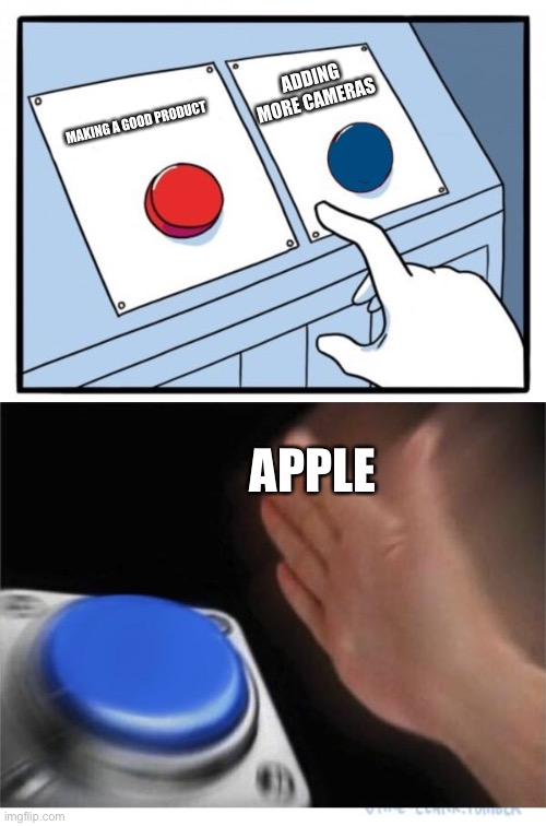 two buttons 1 blue | ADDING MORE CAMERAS; MAKING A GOOD PRODUCT; APPLE | image tagged in two buttons 1 blue,apple,funny,memes,iphone,phones | made w/ Imgflip meme maker