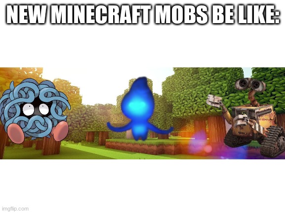 minecraft live do be like that tho | NEW MINECRAFT MOBS BE LIKE: | image tagged in blank white template | made w/ Imgflip meme maker