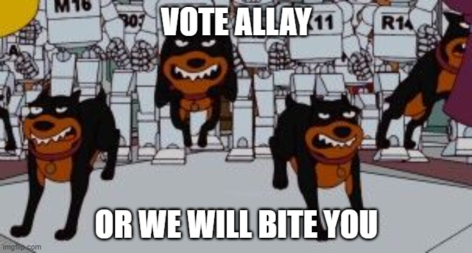 Hounds 2 | VOTE ALLAY; OR WE WILL BITE YOU | image tagged in hounds 2 | made w/ Imgflip meme maker