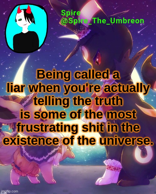Spire Halloween announcement template | Being called a liar when you're actually telling the truth is some of the most frustrating shit in the existence of the universe. | image tagged in spire halloween announcement template | made w/ Imgflip meme maker