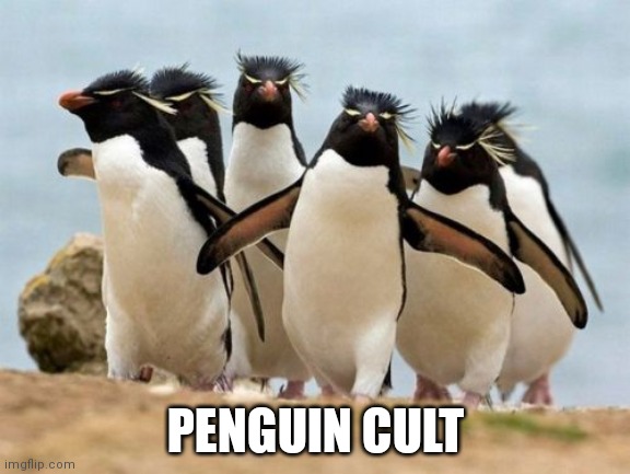 Penguin Gang |  PENGUIN CULT | image tagged in memes,penguin gang | made w/ Imgflip meme maker