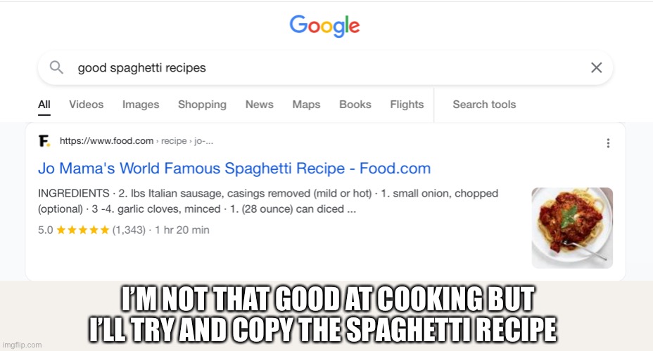 Joe mama’s famous spaghetti recipe | I’M NOT THAT GOOD AT COOKING BUT I’LL TRY AND COPY THE SPAGHETTI RECIPE | image tagged in joe mama s famous spaghetti recipe | made w/ Imgflip meme maker