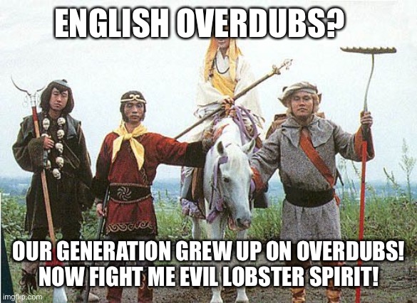 Overdubs | ENGLISH OVERDUBS? OUR GENERATION GREW UP ON OVERDUBS!
NOW FIGHT ME EVIL LOBSTER SPIRIT! | image tagged in monkey magic | made w/ Imgflip meme maker