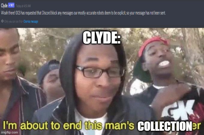 No Lewd pics UwU | CLYDE:; COLLECTION | image tagged in i m about to end this man s whole career | made w/ Imgflip meme maker