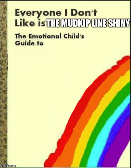 Everyone I Don't Like Blank Book | THE MUDKIP LINE SHINY | image tagged in everyone i don't like blank book | made w/ Imgflip meme maker