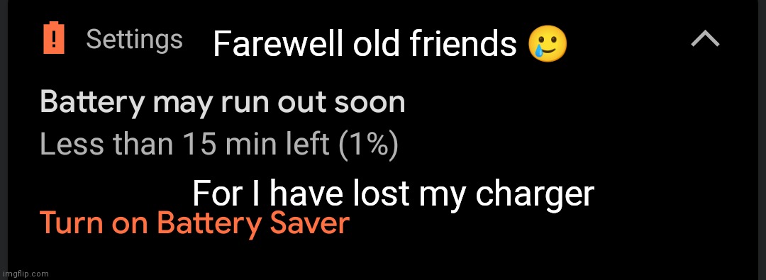 Farewell old friends 🥲; For I have lost my charger | made w/ Imgflip meme maker