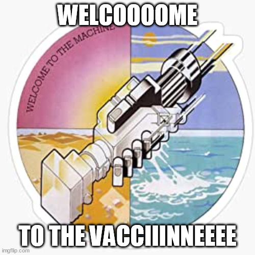 WELCOOOOME; TO THE VACCIIINNEEEE | image tagged in memes | made w/ Imgflip meme maker