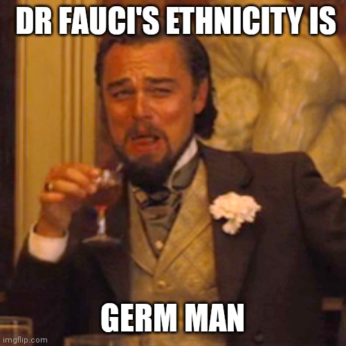 Dad joke fauci |  DR FAUCI'S ETHNICITY IS; GERM MAN | image tagged in memes,laughing leo | made w/ Imgflip meme maker