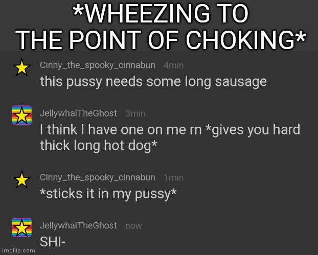 wait choking? That's kinky | *WHEEZING TO THE POINT OF CHOKING* | made w/ Imgflip meme maker