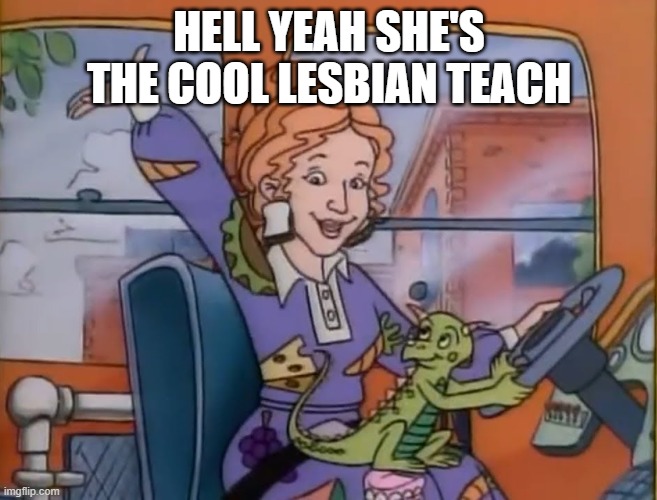 seatbelts everyone | HELL YEAH SHE'S THE COOL LESBIAN TEACH | image tagged in seatbelts everyone | made w/ Imgflip meme maker