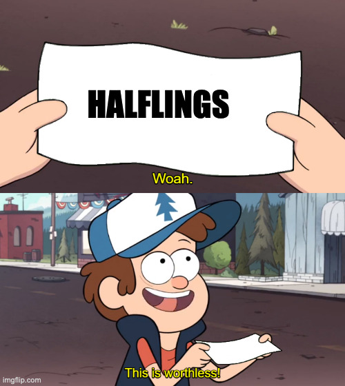 Who even uses them to fight? | HALFLINGS | image tagged in this is worthless | made w/ Imgflip meme maker