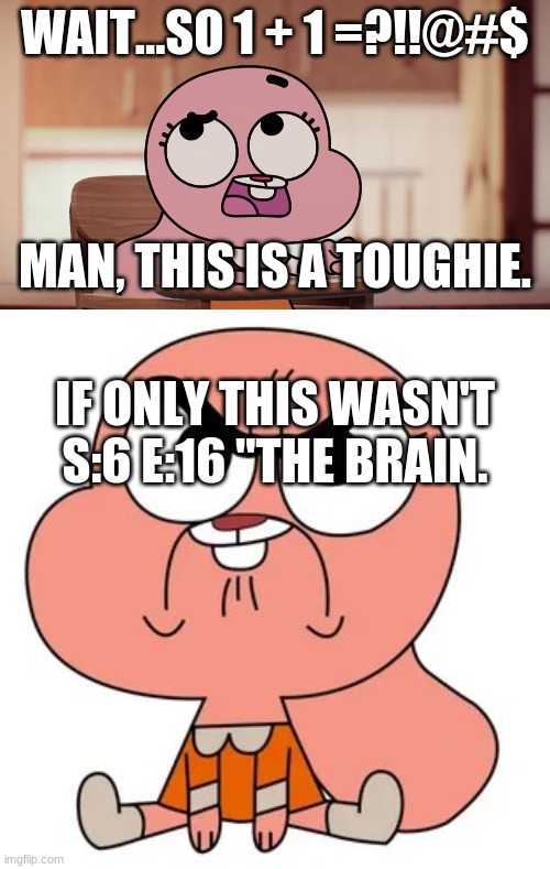 WAIT...SO 1 + 1 =?!!@#$; MAN, THIS IS A TOUGHIE. IF ONLY THIS WASN'T S:6 E:16 "THE BRAIN. | image tagged in one does not simply | made w/ Imgflip meme maker