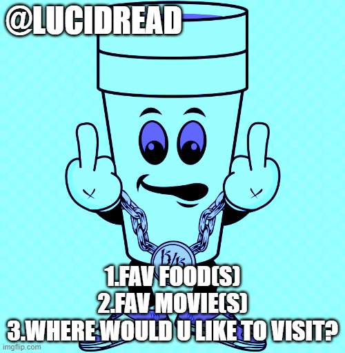 ¿pǝɹoq | @LUCIDREAD; 1.FAV FOOD(S)
2.FAV MOVIE(S)
3.WHERE WOULD U LIKE TO VISIT? | image tagged in lucidream | made w/ Imgflip meme maker