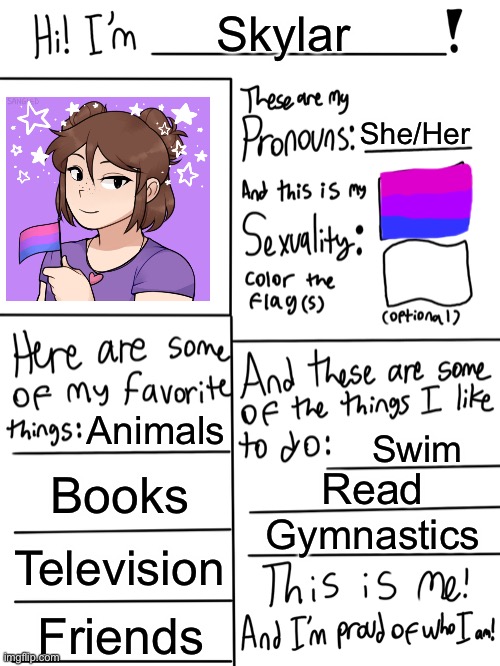 This is me! I’m proud of who I am! | Skylar; She/Her; Animals; Swim; Books; Read; Gymnastics; Television; Friends | image tagged in lgbtq stream account profile | made w/ Imgflip meme maker
