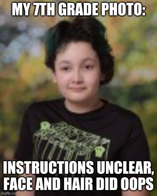 I look Hitler's Great Grand daughter | MY 7TH GRADE PHOTO:; INSTRUCTIONS UNCLEAR, FACE AND HAIR DID OOPS | made w/ Imgflip meme maker