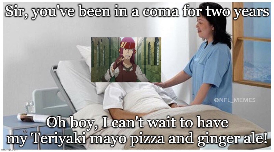 The ginger ale might be good, but not the pizza... |  Sir, you've been in a coma for two years; Oh boy, I can't wait to have my Teriyaki mayo pizza and ginger ale! | image tagged in oh boy i cant wait,memes,funny,funny memes,fun,sword art online | made w/ Imgflip meme maker