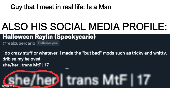 Ok | ALSO HIS SOCIAL MEDIA PROFILE:; Guy that I meet in real life: Is a Man | image tagged in bruh moment,memes,funny | made w/ Imgflip meme maker