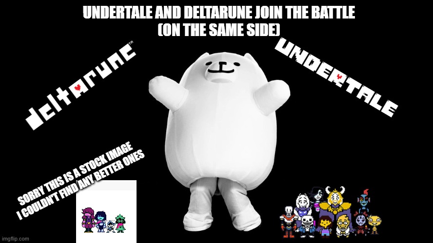 UNDERTALE AND DELTARUNE JOIN THE BATTLE
(ON THE SAME SIDE); SORRY THIS IS A STOCK IMAGE I COULDN'T FIND ANY BETTER ONES | made w/ Imgflip meme maker