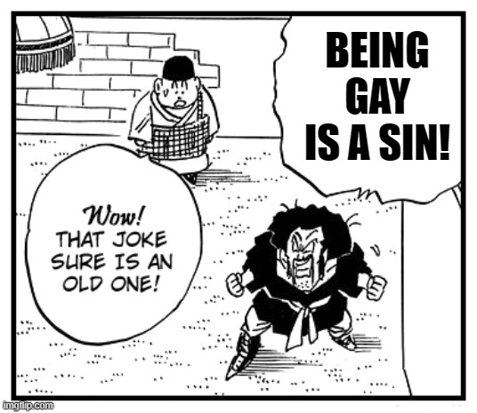Not much creativity, Just a new template xD | BEING GAY IS A SIN! | image tagged in wow that joke sure is an old one,lgbtq,dragon ball,memes,funny,new template | made w/ Imgflip meme maker