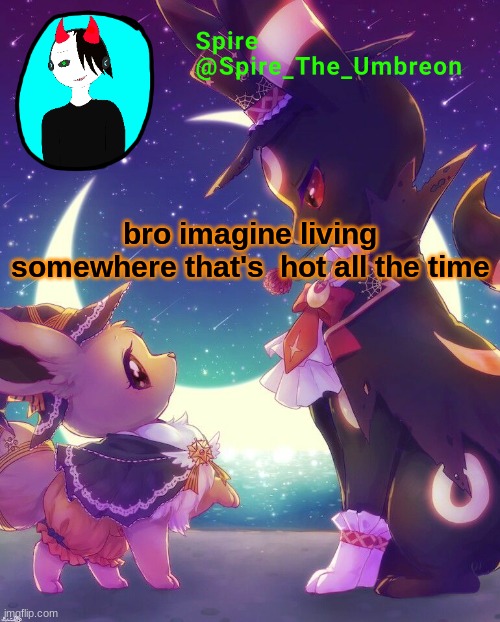 Spire Halloween announcement template | bro imagine living somewhere that's  hot all the time | image tagged in spire halloween announcement template | made w/ Imgflip meme maker