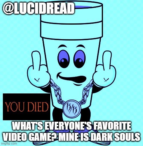 ¿pǝɹoq | @LUCIDREAD; WHAT'S EVERYONE'S FAVORITE VIDEO GAME? MINE IS DARK SOULS | image tagged in lucidream | made w/ Imgflip meme maker