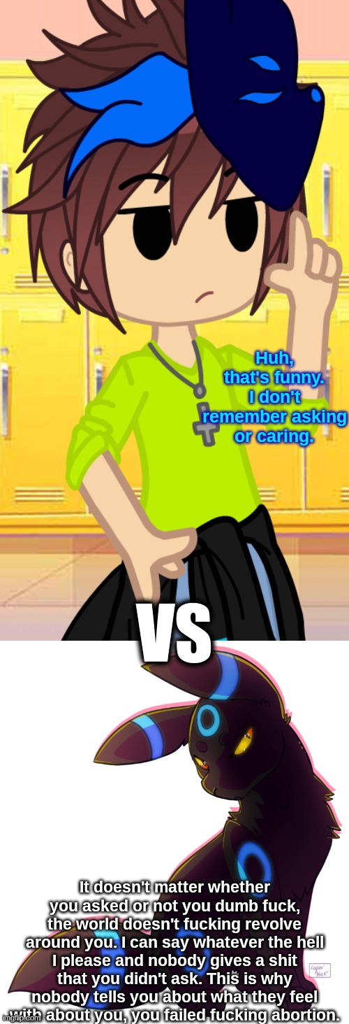 VS | image tagged in huh that's funny i don't remember asking or caring,umbreon idc you didn't ask | made w/ Imgflip meme maker