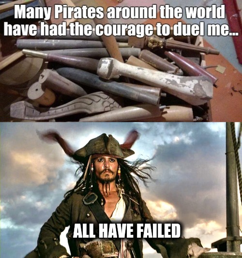 Don't mess with Jack |  ALL HAVE FAILED | image tagged in jack sparrow,funny meme | made w/ Imgflip meme maker