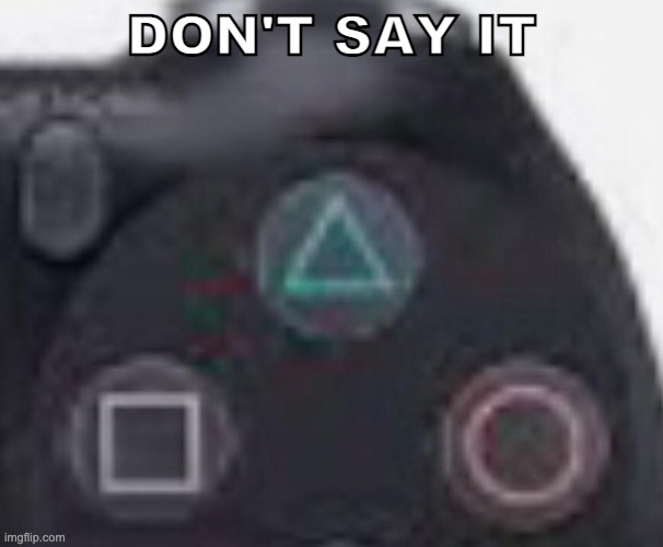 DON'T SAY IT | made w/ Imgflip meme maker
