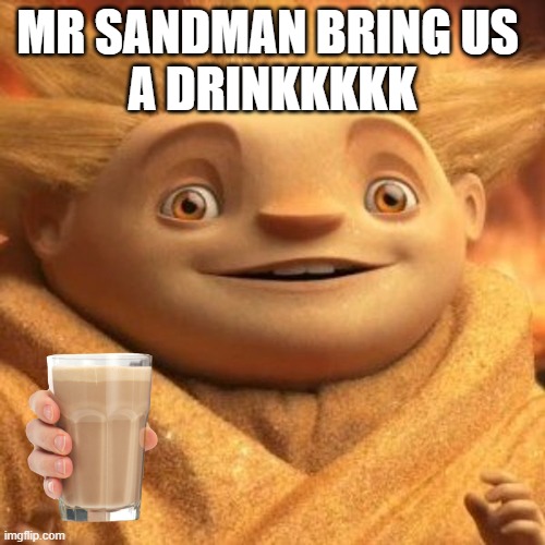 yes | MR SANDMAN BRING US 
A DRINKKKKK | image tagged in tag | made w/ Imgflip meme maker