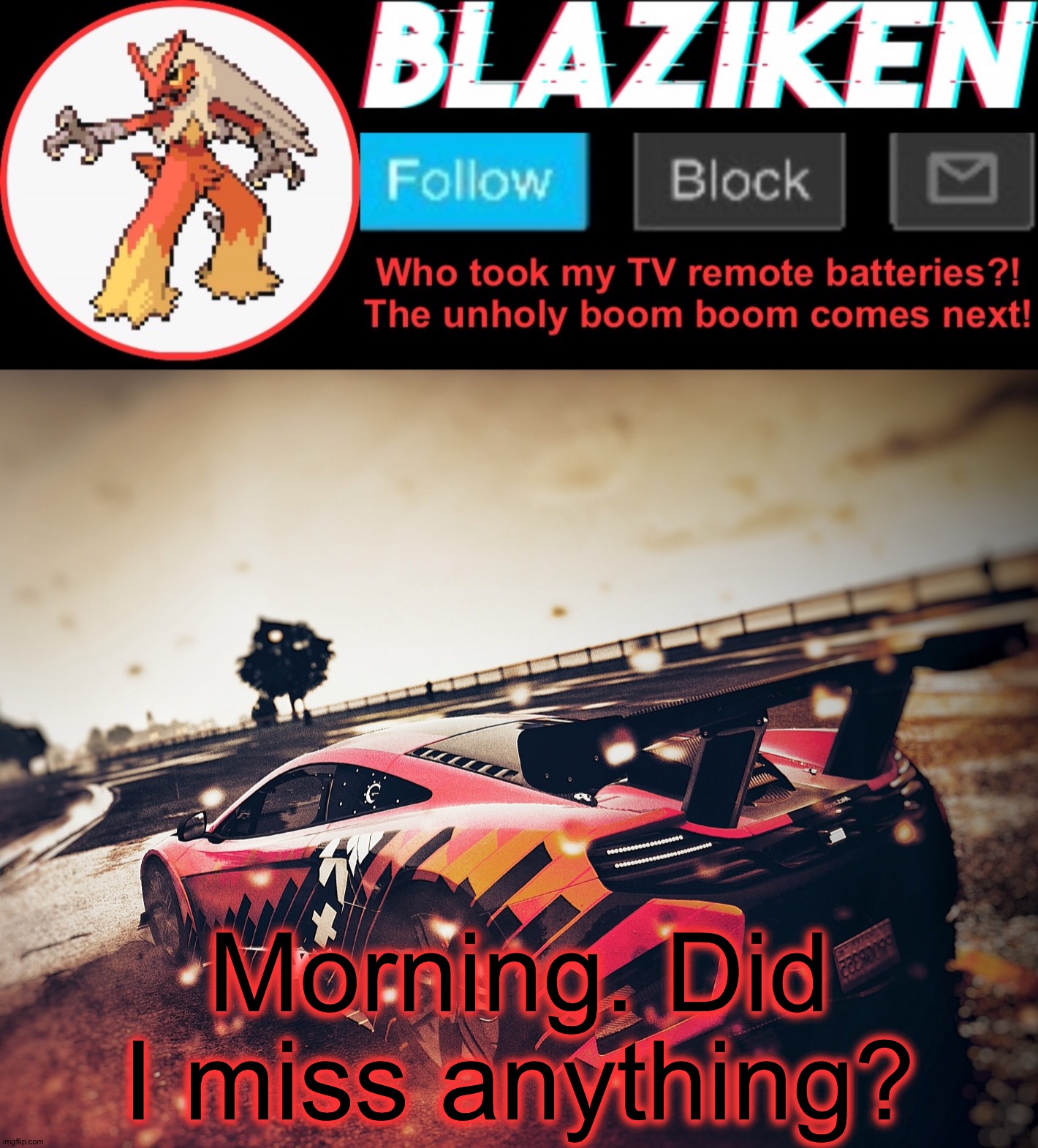 Blaziken announcement template V5 (4K) | Morning. Did I miss anything? | image tagged in blaziken announcement template v5 4k | made w/ Imgflip meme maker