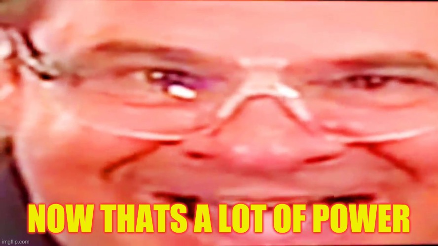 Deep fried phil swift | NOW THATS A LOT OF POWER | image tagged in deep fried phil swift | made w/ Imgflip meme maker