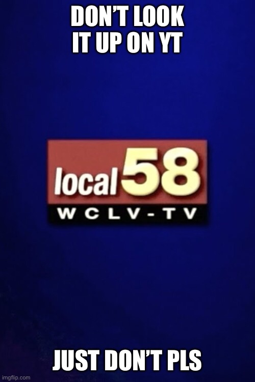 DON’T LOOK IT UP ON YT; JUST DON’T PLS | made w/ Imgflip meme maker