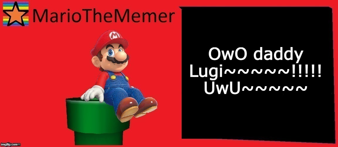 MarioTheMemer announcement template v1 | OwO daddy Lugi~~~~~!!!!! UwU~~~~~ | image tagged in r3cjj4rxj4dxje1i | made w/ Imgflip meme maker
