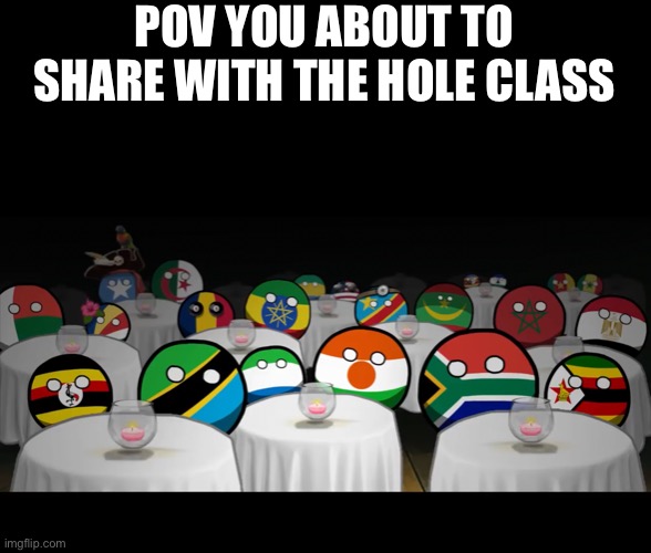 What it is like to presentation In front of the hole class | POV YOU ABOUT TO SHARE WITH THE HOLE CLASS | image tagged in countyballs stairing at you,school meme,school memes,so true,memes,all | made w/ Imgflip meme maker