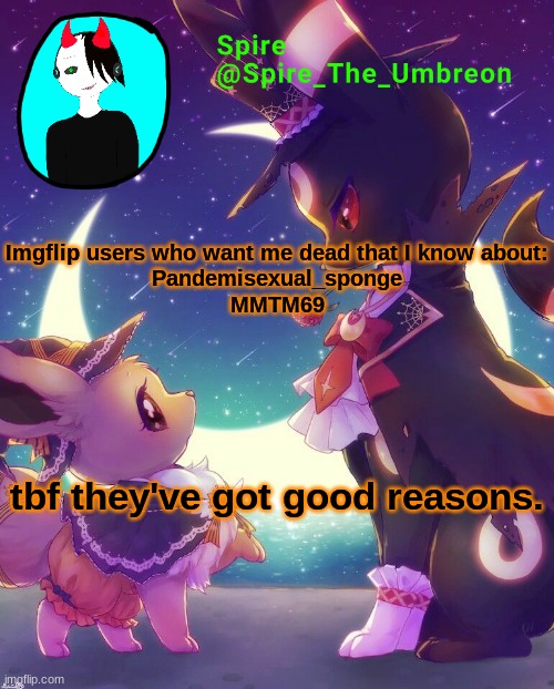 Anyone else wanna step up to the plate? | Imgflip users who want me dead that I know about:
Pandemisexual_sponge
MMTM69; tbf they've got good reasons. | image tagged in spire halloween announcement template | made w/ Imgflip meme maker