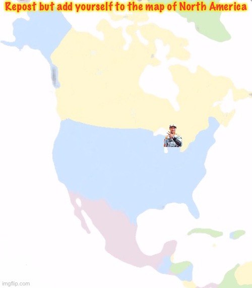 Favourite American states are Chicago, Texas, New York and Kentucky, despite never going abroad. I also like Canada. | Repost but add yourself to the map of North America | image tagged in north america | made w/ Imgflip meme maker
