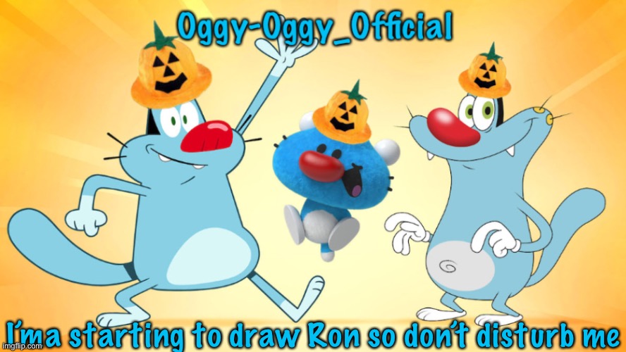 Oggy-Oggy_Official’s announcement template (Halloween edition) | I’ma starting to draw Ron so don’t disturb me | image tagged in oggy-oggy_official s announcement template halloween edition | made w/ Imgflip meme maker