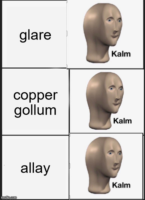 comment "1" if glare comment "3" if c gollum and comment "2" if allay | glare; copper gollum; allay | image tagged in memes,panik kalm panik,minecraft | made w/ Imgflip meme maker