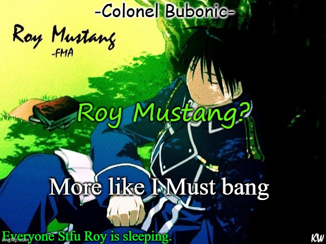 G | Roy Mustang? More like I Must bang | image tagged in roy nap | made w/ Imgflip meme maker