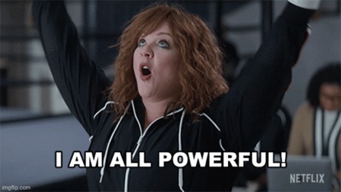 I am all powerful | image tagged in i am all powerful | made w/ Imgflip meme maker