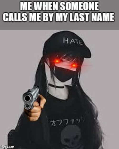 hate | image tagged in last name | made w/ Imgflip meme maker
